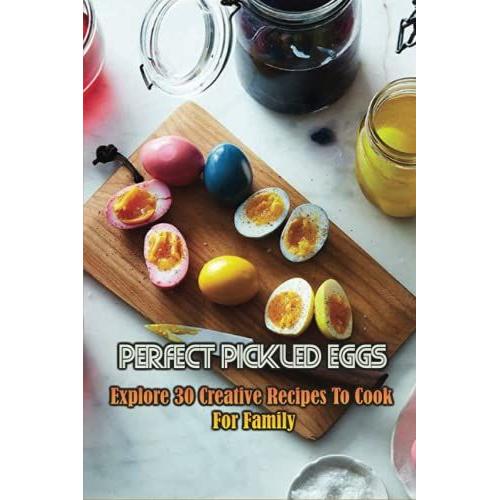 Perfect Pickled Eggs: Explore 30 Creative Recipes To Cook For Family: How Do You Pickle Eggs For Long Term Storage?