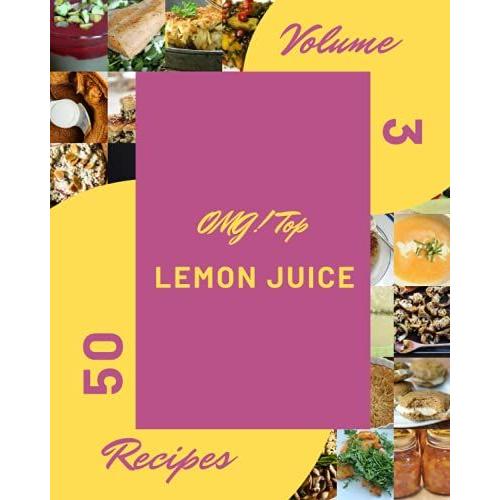 Omg! Top 50 Lemon Juice Recipes Volume 3: Making More Memories In Your Kitchen With Lemon Juice Cookbook!