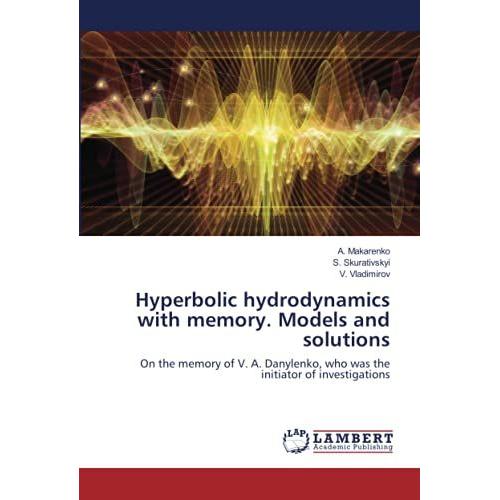Hyperbolic Hydrodynamics With Memory. Models And Solutions: On The Memory Of V. A. Danylenko, Who Was The Initiator Of Investigations