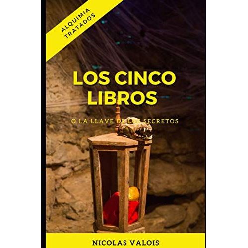 Los Cinco Libros: (O La Llave Del Secreto De Los Secretos)