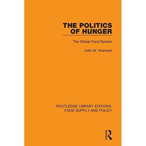 The Politics Of Hunger: The Global Food System: 13 (Routledge Library Editions: Food Supply And Policy)