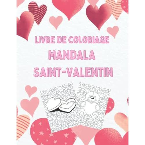 Livre De Coloriage Mandala Saint-Valentin: Cahier De Coloriage Pour Adultes, 25 Designs Soignés Et Uniques Pour S'occuper Et Faire Plaisir À L'amour De Sa Vie