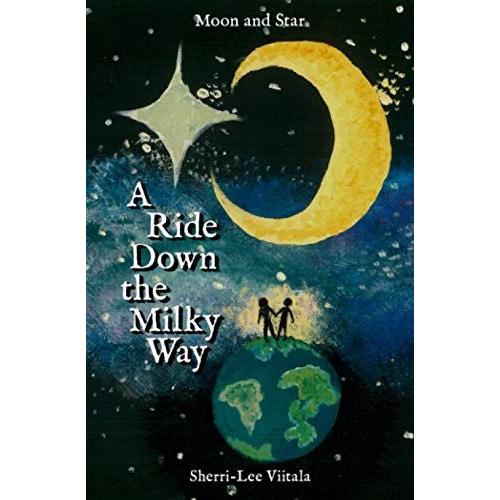 A Ride Down The Milky Way (Moon And Star: The Universe Of Love)