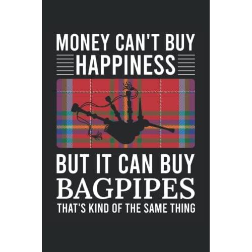 Money Can't Buy Happiness But It Can Buy Bagpipes Notebook: 6"X9" College Ruled Notepad For Bagpipe Players