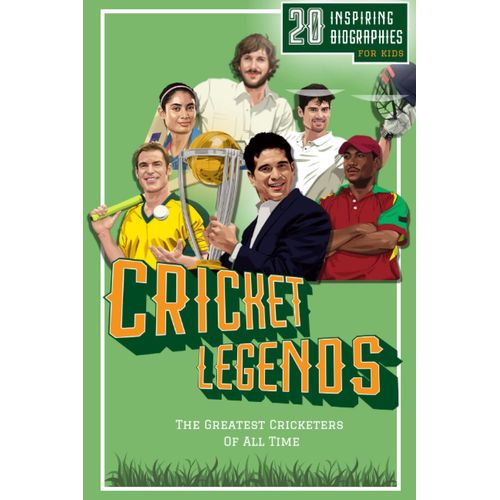 Cricket Legends: 20 Inspiring Biographies For Kids - The Greatest Cricketers Of All Time (Fun-Filled Cricket Books For The Whole Family)