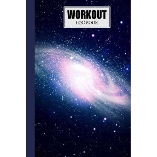 Workout Log Book: Gym, Fitness And Training Diary - Set Goals, Track Workouts And Record Progress, 121 Pages, Size 6" X 9" Spiral Galaxy Cover Design By Hella Scherer
