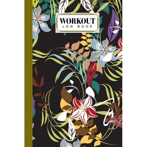 Workout Log Book: 121 Pages, Size 6" X 9" | Gym, Fitness And Training Diary | With Flower Design By Joseph Kunz