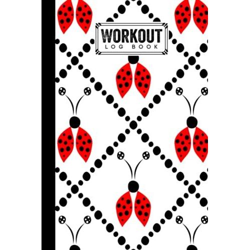 Workout Log Book: Ladybugs Workout Log Book, Gym, Fitness And Training Diary - Set Goals, Track Workouts And Record Progress, 121 Pages, Size 6" X 9" By Jason A Pierce