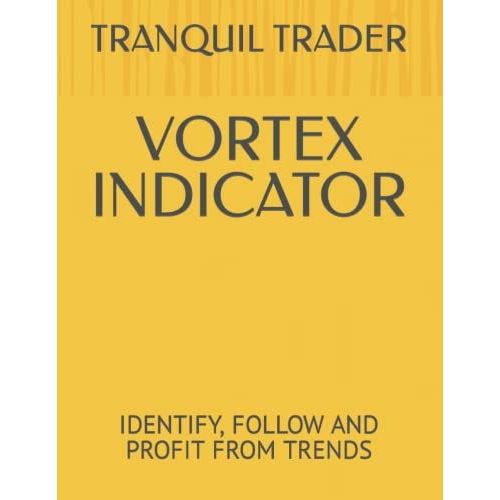 Vortex Indicator: Identify, Follow And Profit From Trends