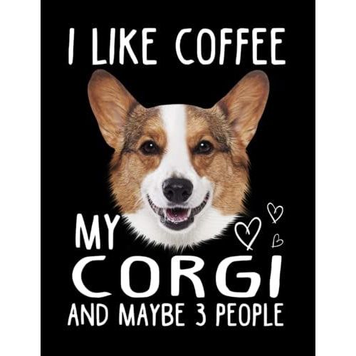 I Like Coffee My Corgi Dog And Maybe 3 People Composition Notebook: Wide Ruled 120 Pages - 8.5 X 11 Inches, Journal Notebook For Teens, Girls, Adults, Dog Lovers, Dog Owners