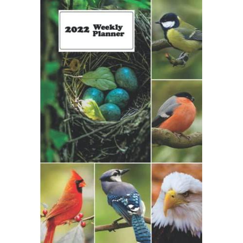 2022 Weekly Planner: For Those That Love Birds / Bird Watching / A Weekly Planner (January 1, 2022 Till December 31, 2022). Plan The Week, Set Goals, ... Pages For Note Taking. Travels Well