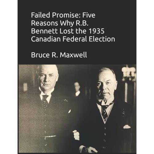 Failed Promise: Five Reasons Why R.B. Bennett Lost The 1935 Canadian Federal Election