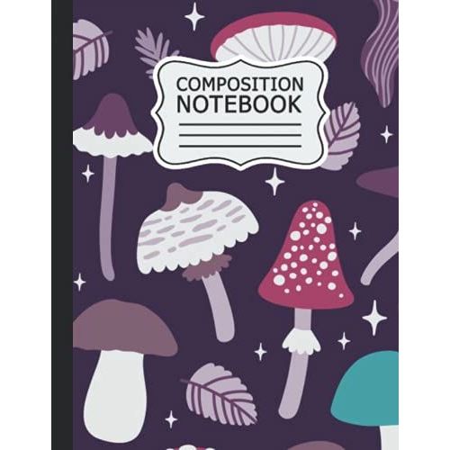 Mushroom Composition Notebook: Mushroom : Wide Ruled Lined Journal For School, Office And Home .