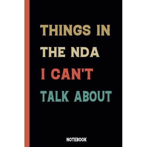 Things In The Nda I Can't Talk About: Funny Gag Journal Gift Ideas-Funny Sarcastic Humor Notebooks For Friends,Family And Coworkers ,Blank Lined Journal Notebook (Funny Office Gag Holiday Gift)