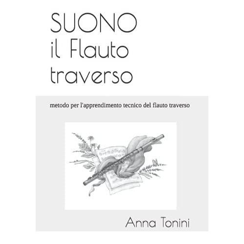 Suono Il Flauto Traverso: Metodo Per L'apprendimento Tecnico Del Flauto Traverso Per La Scuola Media