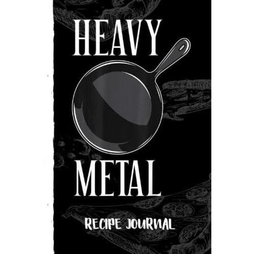 Heavy Metal Cast Iron Cookware Chef Funny Cooking Recipe Journal: Recipe Planner For Favorite Recipes, Collect The Recipes You Love In Your Book With Pizza Sketch Black Cover