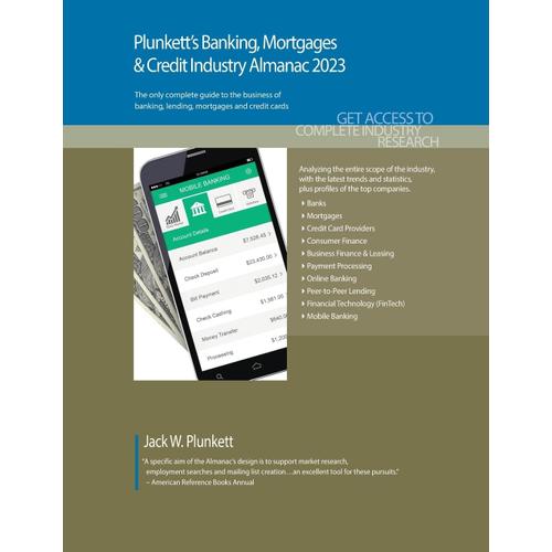 Plunkett's Banking, Mortgages & Credit Industry Almanac 2023: Banking, Mortgages & Credit Industry Market Research, Statistics, Trends And Leading Com