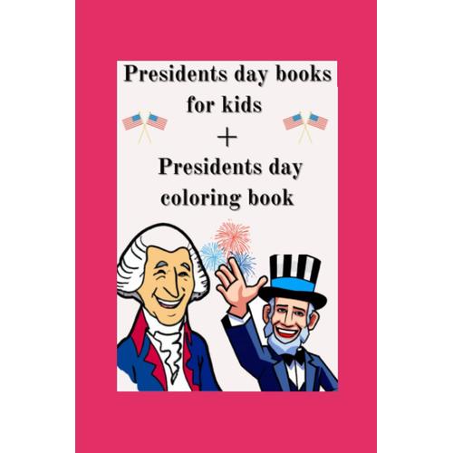 Presidents Day Books For Kids + Presidents Day Coloring Book: The Adventures Of George Washington: A Story For Kids Of All Ages