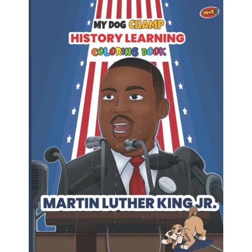 My Dog Champ Martin Luther King, Jr. Mlk History Learning Coloring Book: Black History Month Resources For Children, Adults And Preschool Learning ... (My Dog Champ History Learning Book Series)