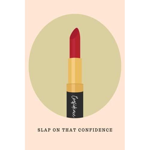 Slap On That Confidence Notebook: Lipstick Notebook, Make-Up Artist Not, Cosmetic, Red Lipstick, Make-Up Artist Journal, Beautician, Hair And Beauty ... Notebook, Make Up Gift, Make Up Prese