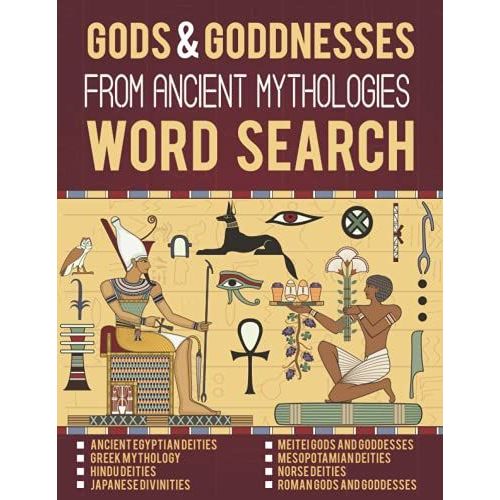 Gods And Goddnesses From Ancient Mythologies Word Search: Ancient Egyptian Deities, Greek Mythology, Japanese Divinities, Hindu, Meitei, Mesopotamian, ... Deities ,Activity Book For Adults And Kids
