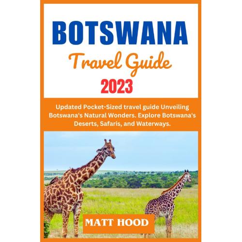 Botswana Travel Guide: Updated Pocket-Sized Travel Guide Unveiling Botswana's Natural Wonders. Explore Botswana's Deserts, Safaris, And Waterways. ... National Park (Ultimate Tour Travel Guide)