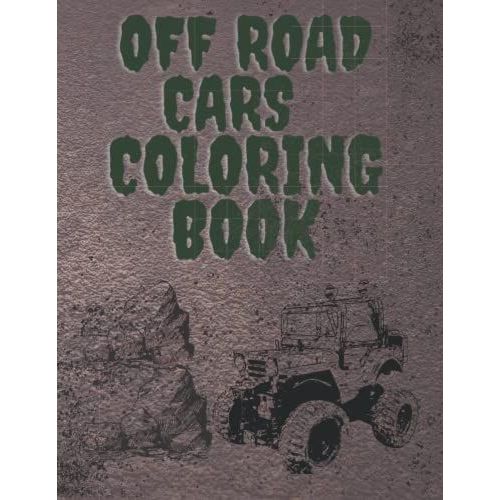 Off Road Cars Coloring Book: 4x4 Safari Car Coloring Pages For Adults And Kids