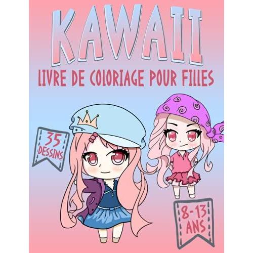 Kawaii Livre De Coloriage Pour Filles 8-13 Ans: Coloriage Anime Et Manga; Livre De Coloriage Pour Enfants Kawaii Livre De Coloriage Chibi