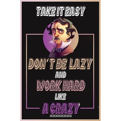 Motivation Notebook: Take It Easy | Don't Be Lazy And Wok Hard Like A Crazy.: Motivation Notebook: 1110 Blank Pages - 9x9 Inches - For Planning, Organizing And Taking Notes.