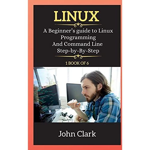 Linux Series: A Beginner's Guide To Linux Programming And Command Line Step-By-By-Step