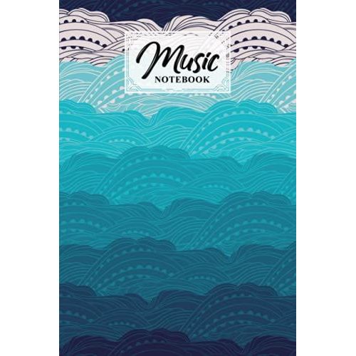 Music Notebook: Music Writing Notebook | Blank Sheet Music Notebook | Sea Waves Cover Design | 120 Pages, Size 6" X 9" By Carla Werner