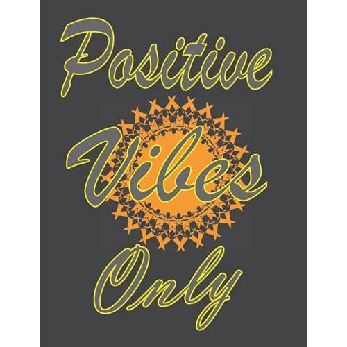 Positive Vibes Only : Best Inspirational Journal Ever - Notebook To Write In | Motivational Quotes Journal | Find Your Higher Purpose And Become A Shining Light For Others