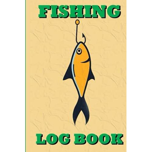 Fishing Log Book: Easy To Fill In Format With Prompts For All Your Fishing Trip Needs (Notebook For The Fishing Hobbies)