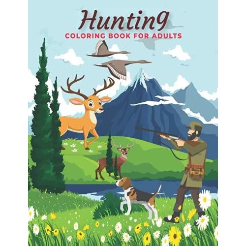 Hunting Coloring Book For Adults: An Adults Coloring Book Hunting, Deer Hunting , Birds Hunting , Fish Hunting And More Designs For Stress Relief & Relaxation
