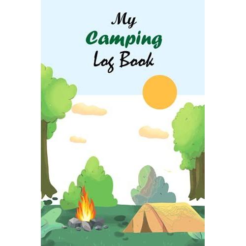 My Camping Logbook: Camping Log Book To Write In, Trail Log Book, Camper's Notebook, Camping Journal, Camping Log Book, Camping Gifts.