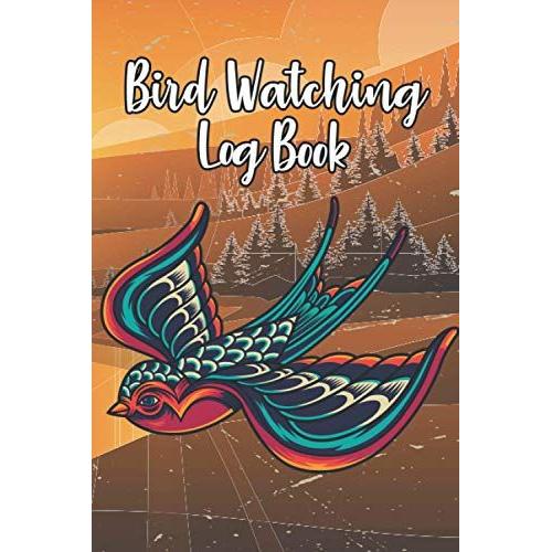 Bird Watching Log Book: An Identification Birding Journal To Record Bird Sightings & List Species | To Keep Record Of Photo, Head, Behavior, Habitat, ... Bird Lover, Ornithologist & Bird Watchers