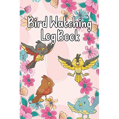 Bird Watching Log Book: A Cute & Compact Birding Journal To Record Bird Sightings & List Species | To Keep Record Of Photo, Head, Behavior, Habitat, ... Bird Lover, Ornithologist & Bird Watchers