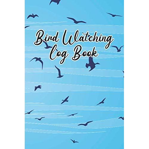 Bird Watching Log Book: An Identification Birding Journal To Record Bird Sightings & List Species | To Keep Record Of Photo, Head, Behavior, Habitat, ... Bird Lover, Ornithologist & Bird Watchers