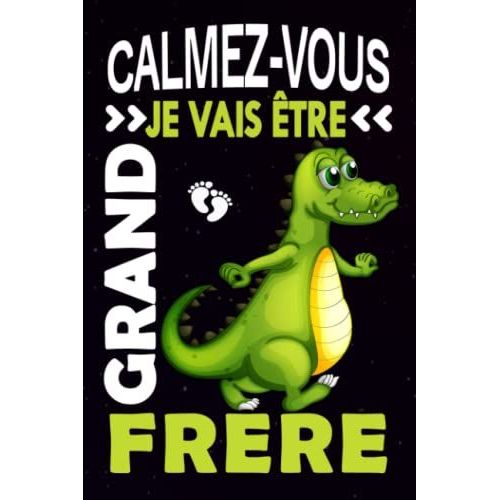 Calmez-Vous Je Vais Etre Grand Frère - Carnet De Notes Et Dessin: Journal Pour Écrire Et Dessiner - Cadeau Parfait Pour Un Petit Garçon Qui Devient Bientôt Grand Frère