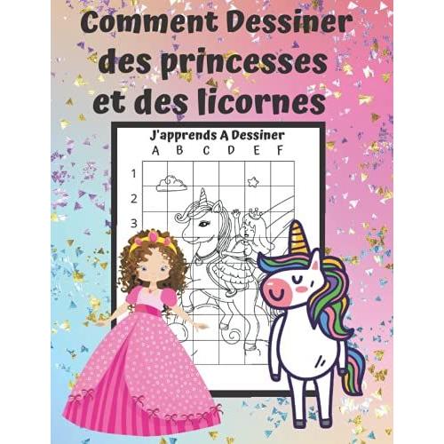 J'apprends A Dessiner : Comment Dessiner Des Princesses Et Des Licornes: Modèles A Reproduire Et Colorier Pour Enfants A Partir De 7 Ans, Livre De Dessins Avec Grilles De Proportions