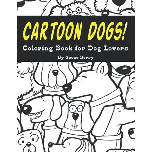 Cartoon Dogs! Coloring Book For Dog Lovers: A Fun Coloring Gift Book For Dog Lovers, Great Adults Relaxation With Stress Relieving Cartoon Designs, ... Book Featuring Fun And Relaxing Dog Designs