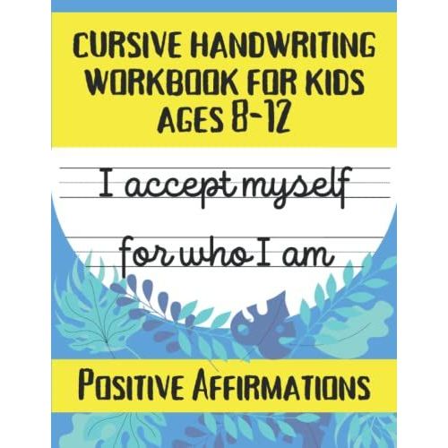 Cursive Handwriting Workbook For Kids Ages 8-12: Positive Affirmations For Self Confidence And Self Love