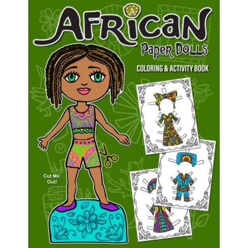 African Paper Dolls Coloring And Activity Book: Cut, Color And Dress Up The Dolls In Traditional Costumes! For Kids Ages 4-8, 9-12 Years, And Up. (Paper Doll Activity Books)