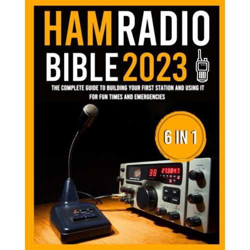 The Ham Radio Bible: [6 In 1] The Complete Guide To Building Your First Station And Using It For Fun Times And Emergencies | 100+ Q&a To Pass The Technician Class Exam + Morse Code Lessons