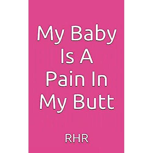 My Baby Is A Pain In My Butt