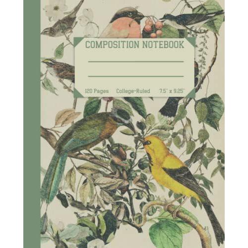 Composition Notebook: Beautiful Vintage Bird Illustration.: Journal Notebook College Ruled Notebook, White Paper, 120 Pages, 7.5" X 9.25" In