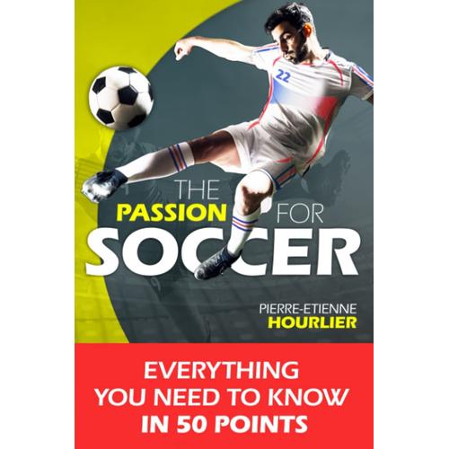 The Passion For Soccer: Everything You Need To Know In 50 Points