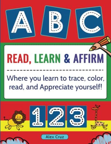 Read, Learn & Affirm: Where You Learn To Trace, Color, Read, And Appreciate Yourself!