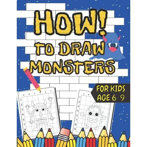 How To Draw Monsters For Kids: Easy Step By Step Guide For Kids Learn To Draw Drawing For Children Ages 6-9