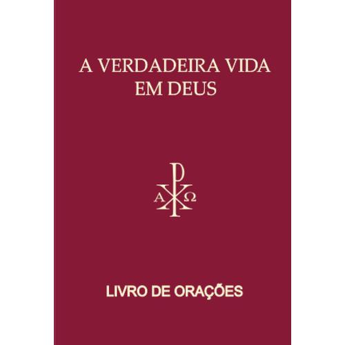 Livro De Oração: A Verdadeira Vida Em Deus (Portuguese Edition)